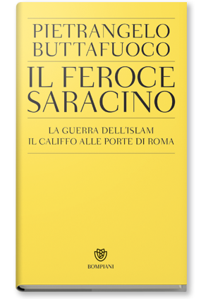 Buttafuoco Pietrangelo Il feroce saracino. La guerra dell'Islam. Il califfo alle porte di Roma